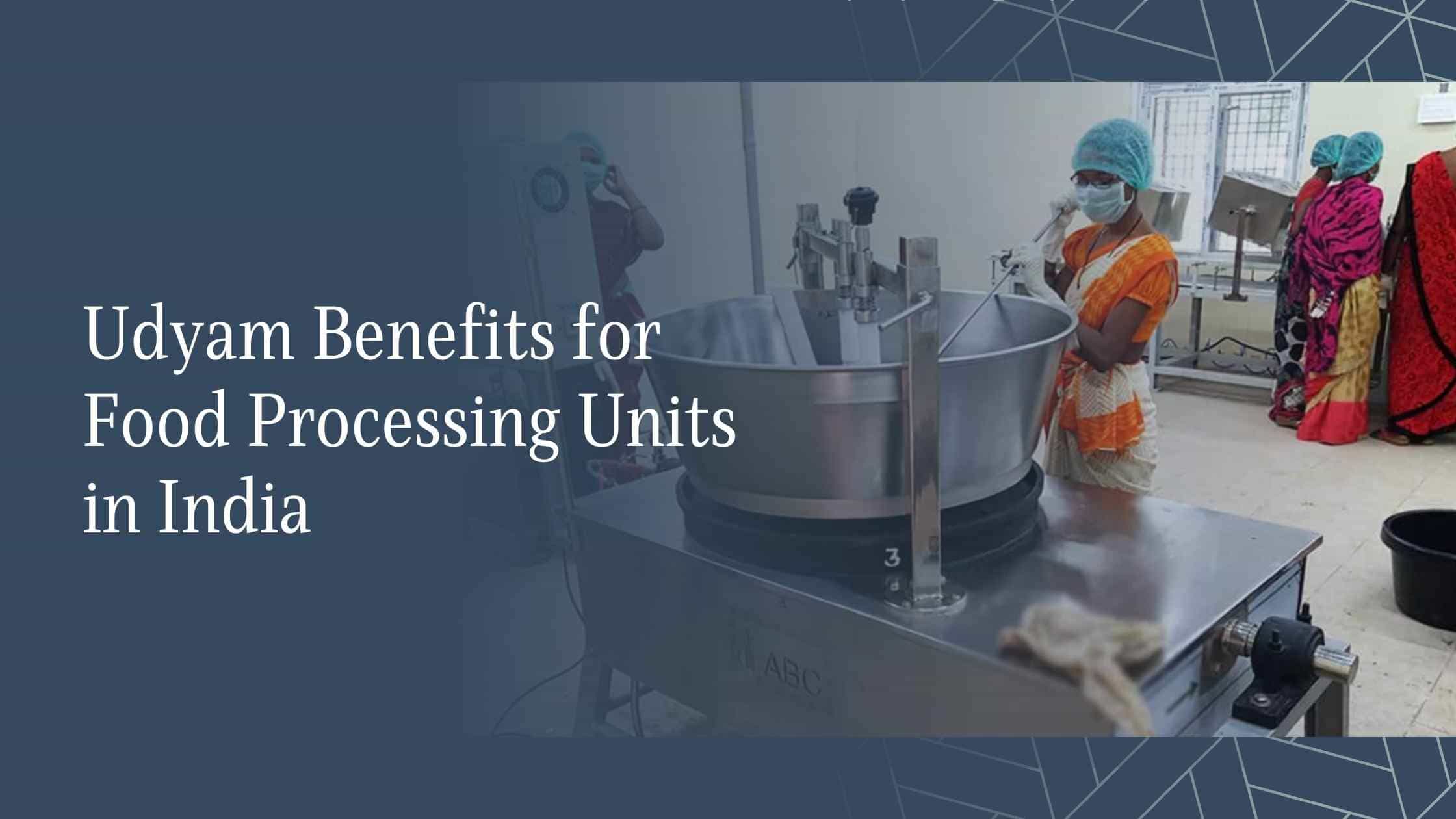 Udyam Benefits for Food Processing Units in India